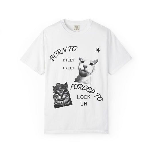 Born to Dilly Dally, Forced to Lock In Cat T-Shirt